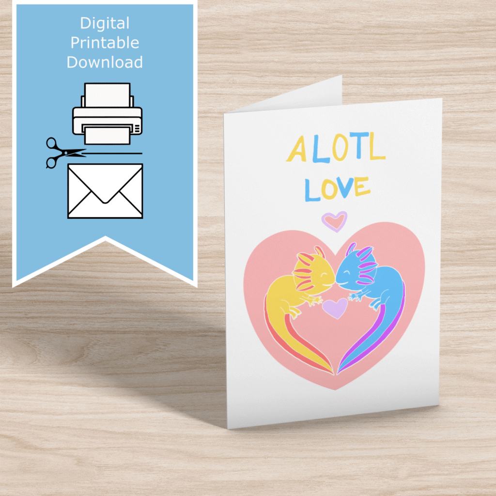 Alotl Love Multi Purpose – hand-drawn colorful axolotls – printable greeting card – friendship, birthday, or all-purpose – A4, A5, A6, US Letter, 5x7 – print at home