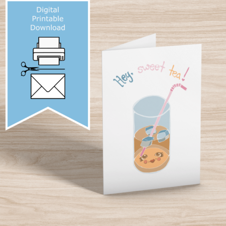 Hey Sweet Tea – hand-drawn kawaii iced tea glass – printable all-purpose greeting card – cheerful punny note – A4, A5, A6, US Letter, 5x7 – print at home
