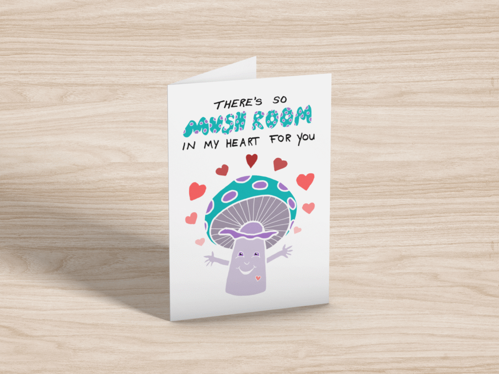 There's SO Mush Room in my Heart for You